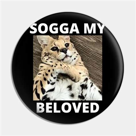 Sogga My Beloved Serval Meme Cat Meme - Sogga My Beloved - Pin | TeePublic