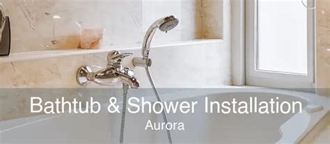 Bathtub & Shower Installation Aurora - Bathtub & Shower Installation Near Me