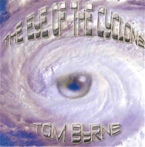 Tom Byrne - "The Eye Of The Cyclone"