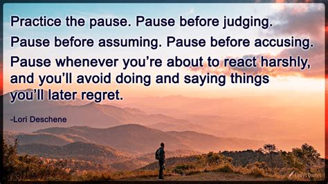 Practice the pause. Pause before judging. Pause before assuming. Pause before | Popular ...