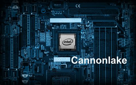 Intel Confirms Launch of 10nm Cannonlake Processors in 2H 2017