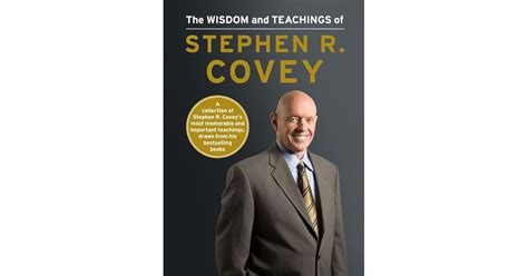 The Wisdom and Teachings of Stephen R. Covey by Stephen R. Covey