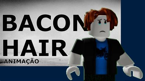 BACON HAIR - ANIMAÇÃO (A ROBLOX SAD STORY) - HISTORINHA NO ROBLOX - YouTube