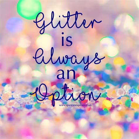 Glitter is always an option | Sparkle quotes, Glitter quotes, Birthday quotes