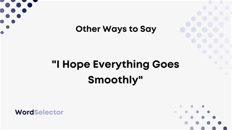 10 Other Ways to Say "I Hope Everything Goes Smoothly" - WordSelector