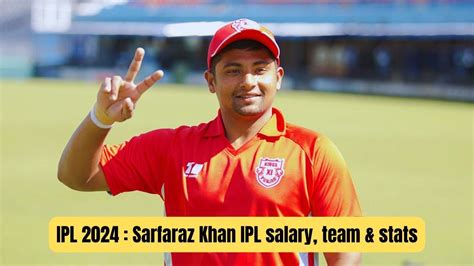 IPL 2024 : Sarfaraz Khan IPL salary, team & stats