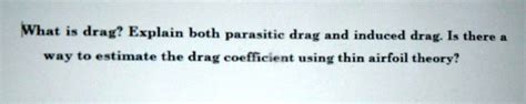 SOLVED: What is drag? Explain both parasitic drag and induced drag. Is there a way to estimate ...