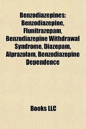 Benzodiazepines: Benzodiazepine, Flunitrazepam, Benzodiazepine Withdrawal Syndrome, Diazepam ...