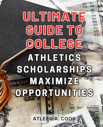 Ultimate Guide to College Athletics Scholarships: Maximize Opportunities: Maximize Your ...