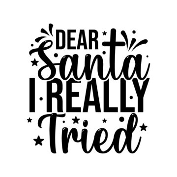 Dear Santa I Really Tried Christmas T Shirt Design, Christmas T Shirt ...