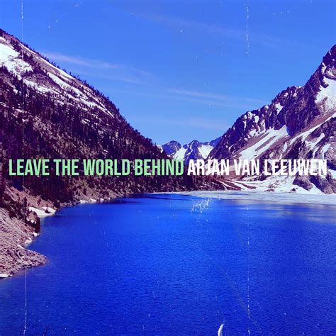 Leave the World Behind - Single” álbum de Arjan Van Leeuwen en Apple Music