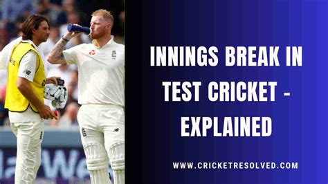 Innings Break in Test Cricket - Explained - Cricket Resolved