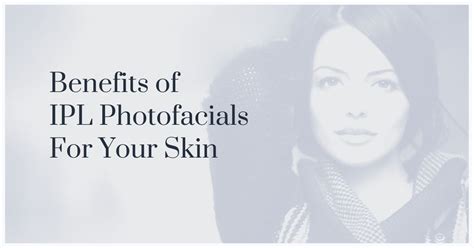 Benefits of IPL Photofacials For Your Facial Skin | Facial skin ...