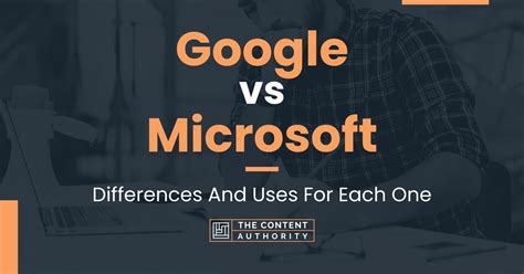 Google vs Microsoft: Differences And Uses For Each One