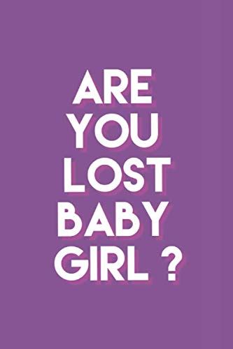 ARE YOU LOST BABY GIRL ?: Large (College Ruled paper, perfect bound ...