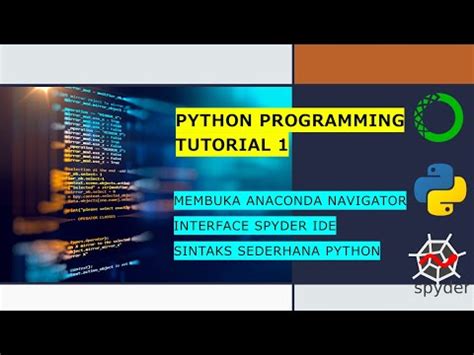 PYTHON PROGRAMMING TUTORIAL 1 - membuka Anaconda Navigator, Spyder IDE ...