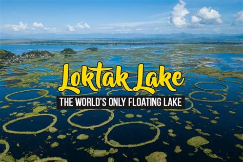 Loktak Lake: The World’s Only Floating Lake [Ultimate Travel Guide]