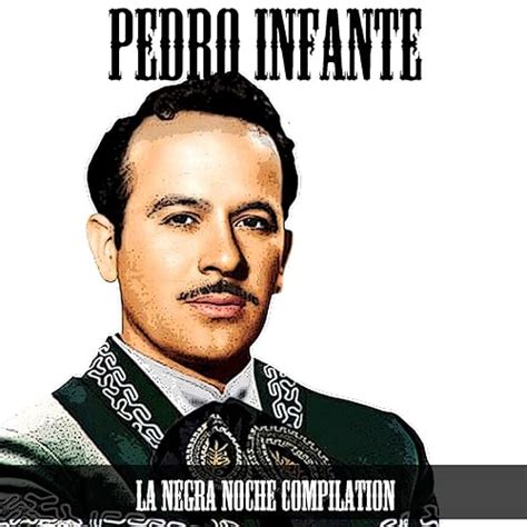 Pedro Infante: La Negra Noche Compilation by Pedro Infante on Amazon ...