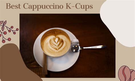 Best Cappuccino K-Cups: The Ultimate Buyer’s Guide 2022