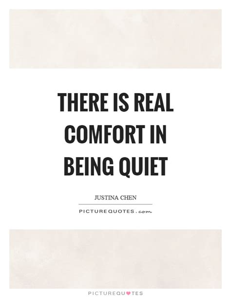 There is real comfort in being quiet | Picture Quotes