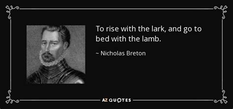 Nicholas Breton quote: To rise with the lark, and go to bed with...