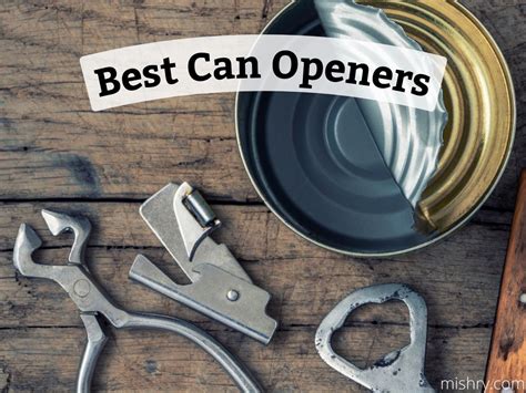 The 8 Best Can Openers: A Comprehensive Guide - Mishry