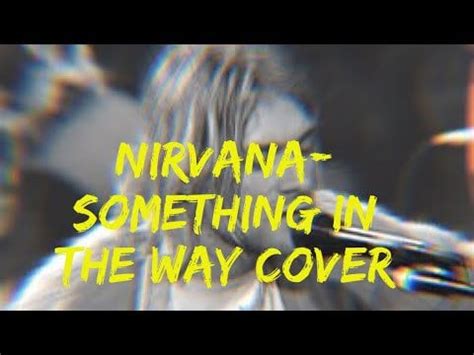 Nirvana- Something In The Way cover : r/NirvanaCovers