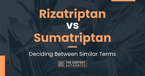 Rizatriptan vs Sumatriptan: Deciding Between Similar Terms