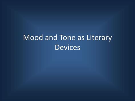 PPT - Mood and Tone as Literary Devices PowerPoint Presentation, free ...