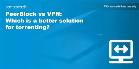 PeerBlock vs VPN: Which is a Better Solution for Torrenting?