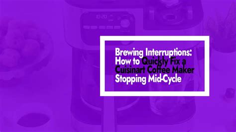 Fixing Brewing Mid-Cycle Stops on Cuisinart Coffee Maker