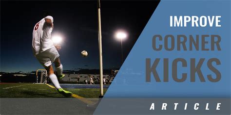 3 Ways To Improve Corner Kick Efficiency – Coaches Insider