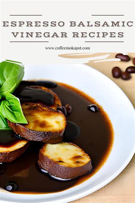 Espresso Balsamic Vinegar Recipes: Tangy, Sweet, and Rich