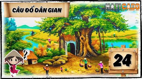 Câu Đố Vui Dân Gian Việt Nam Tập 24 và Đáp Án Tập 23 - HATICADO