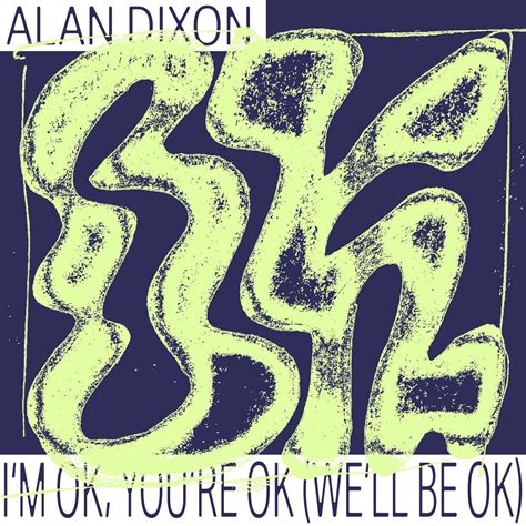 I'm OK, You're OK (We'll Be OK) | Alan Dixon