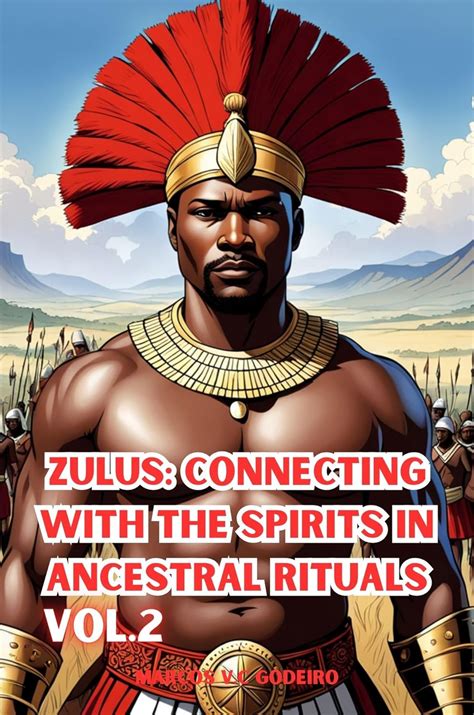 Zulus: Connecting with the Spirits in Ancestral Rituals (Unkulunkulu ...