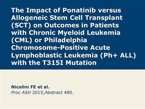 Ponatinib versus Allogeneic Stem Cell Transplant for Patients with CML or Ph+ ALL with the T315I ...