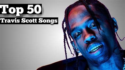 Top 50 - Travis Scott Songs - YouTube