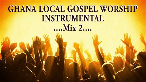 GHANA LOCAL GOSPEL WORSHIP INSTRUMENTAL Mix 2 - YouTube