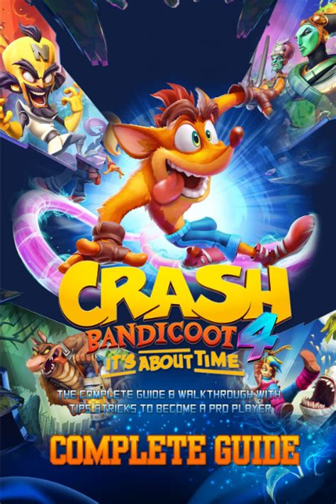 Crash Bandicoot 4: It's About Time: COMPLETE GUIDE: The Complete Guide & Walkthrough with Tips ...