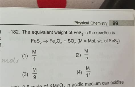 Physical Chemistry 99 182. The equivalent weight of FeS2 in the reaction..