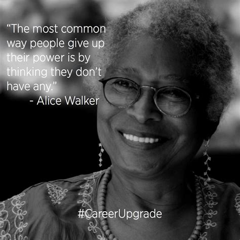 "The most common way people give up their power is by thinking they don't have any." -Alice ...