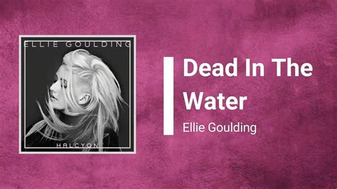 Ellie Goulding - Dead In The Water (Lyrics) | YT:https://youtu.be ...