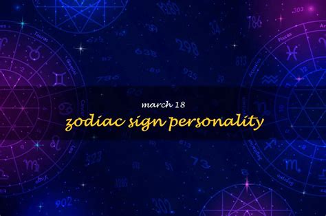 Uncovering The Unique Personality Of March 18 Zodiac Signs | ShunSpirit - Find your path to ...