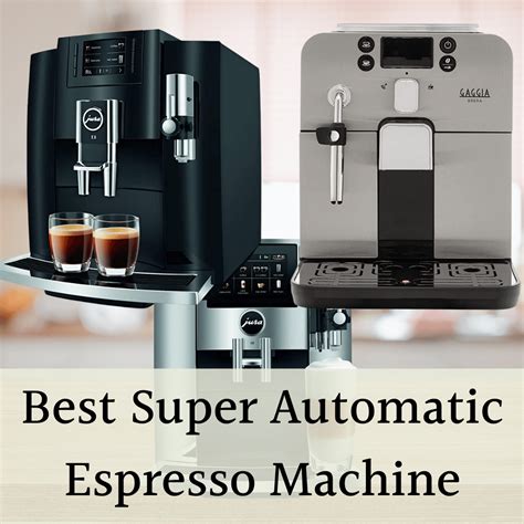 Top 10 Best Super Automatic Espresso Machines In 2023