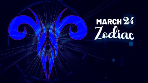 March 24 Zodiac: A Comprehensive Astrology and Horoscope Guide