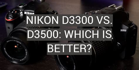 Nikon D3300 vs. D3500: Which is Better? - FotoProfy