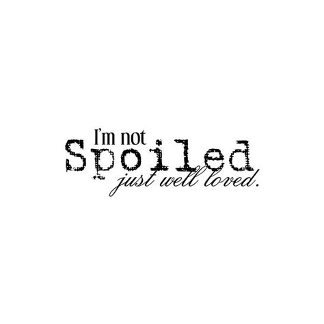 Spoiled liked on Polyvore featuring text, quotes, words, backgrounds ...