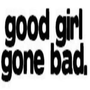 Good Girl Gone Bad Quotes. QuotesGram