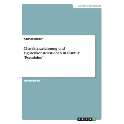 Charakterzeichnung Und Figurenkonstellationen in Plautus'' "Pseudolus" Paperbac